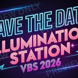 May include: A neon-style graphic with the text "SAVE THE DATE ILLUMINATION STATION VBS 2026". The text is in shades of blue and pink, with starburst accents and lightning bolt designs on a black background.