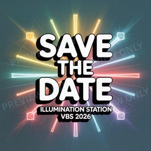 May include: A digital graphic with the words "SAVE THE DATE" in bold white letters with a black outline. The text is surrounded by colorful, radiating light beams and the words "ILLUMINATION STATION VBS 2026".