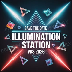 May include: A promotional graphic with a dark background features the text "SAVE THE DATE" above "ILLUMINATION STATION" and "VBS 2026". Geometric shapes in teal, red, and pink, along with light beams, create a futuristic design.