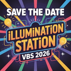 May include: A colorful graphic with the text "SAVE THE DATE" at the top. The central design features "iLLUMiNATiON STATION" in orange and yellow, with "VBS 2026" below. Two light bulbs and star accents complete the design.