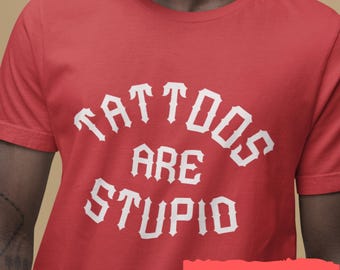 Funny 'Tattoos Are Stupid' T-Shirt: Tattoo Artist Gift