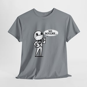 Gen Z Gen Alpha T-Shirt - Funny Slang - So Boujee... - Smart Fancy Guy - Unisex Heavy Cotton