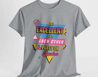 Movie T-Shirt - Based on Bill And Ted - Be Excellent To Each Other And Party On Dudes - Unisex Heavy Cotton Tee