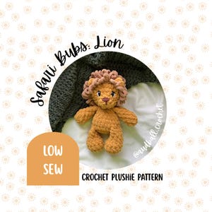 May include: A crocheted lion plushie with a tan body, a light brown mane, and a small, detailed face. The text "Safari Bubs: Lion" is arched above the lion. The words "LOW SEW" are in an orange box, and "CROCHET PLUSHIE PATTERN" is below.