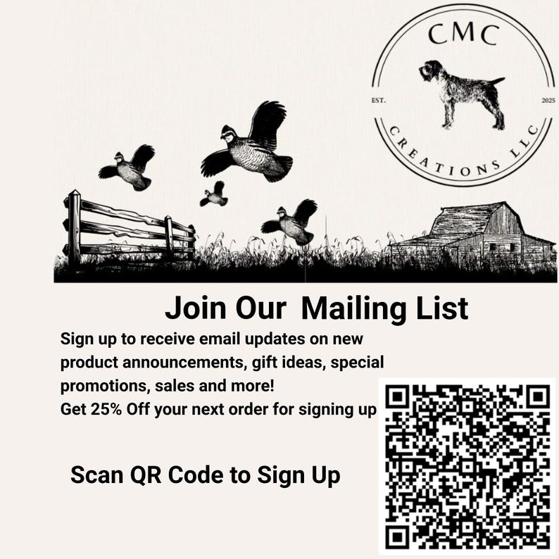 May include: Black and white illustration of a farmhouse with a fence and quail birds flying overhead. The text "Join Our Mailing List" is below the image. A QR code is in the bottom right corner. The text "Scan QR Code to Sign Up" is below the QR code.