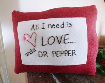 Valentine Pillow,All I need is love and a Dr Pepper