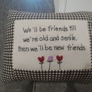 We&#39;ll be friends until we&#39;re old and senile, then we&#39;ll be new Friends. Small Friendship pillow