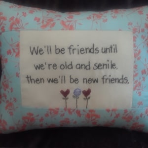 We&#39;ll be friends until we&#39;re old and senile, then we&#39;ll be new friends