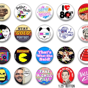 May include: A collection of 1.25-inch round buttons featuring pop culture references. Designs include E.T., roller skates, 80s themes, Pac-Man, Gremlins, and phrases like "That's What She Said" and "Take a Chill Pill!"