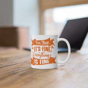 I’m Fine, It’s Fine, Everything Is Fine, Coffee Mug ,Funny Sarcastic Cup, Gift for Coffee Lovers, Work Humor, Cute Drinkware