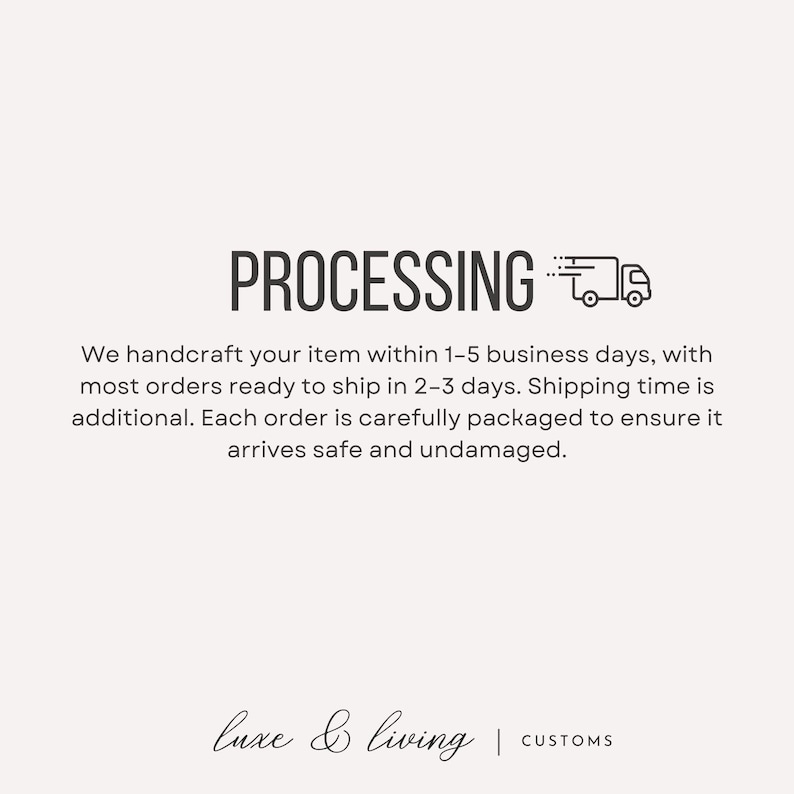 May include: White background with the word "PROCESSING" in a bold, dark font, accompanied by a truck icon. Below, text describes the crafting and packaging process, emphasizing care and safety. The brand name "luxe & living" is at the bottom.