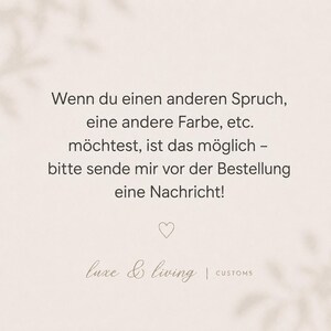 May include: A light beige graphic with dark text that reads: Wenn du einen anderen Spruch, eine andere Farbe, etc. m&ouml;chtest, ist das m&ouml;glich &ndash; bitte sende mir vor der Bestellung eine Nachricht! Below the text is a small heart icon and the text luxe & living | CUSTOMS.