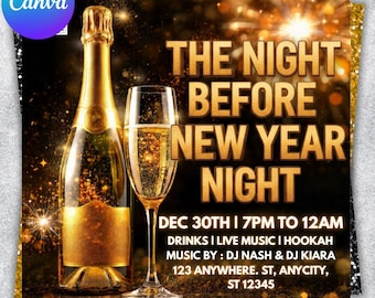 May include: A promotional flyer for a New Year's Eve event. The design features a gold champagne bottle and glass, with the text "The Night Before New Year Night." The event details include the date, time, and music by DJ Nash & DJ Kiara.