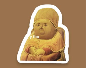 Y Tho, Funny Meme Sticker, Internet Memes, Series Sticker, Funny Memes, Stickers that make you smile, Comedic Sticker Decal, Laptop Decal