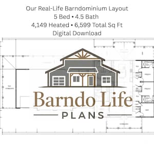 May include: A detailed architectural floor plan labeled "Our Real-Life Barndominium Layout." The design features a house illustration above the text "Barndo Life PLANS." The plan includes 5 bedrooms, 4.5 baths, 4,149 heated sq ft, and 6,599 total sq ft.