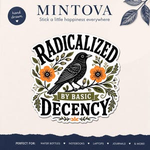 May include: A die-cut sticker featuring a black bird perched on a branch surrounded by orange flowers and green foliage. The text RADICALIZED BY BASIC DECENCY is printed in black and white. The brand name MINTOVA appears at the top of the image.