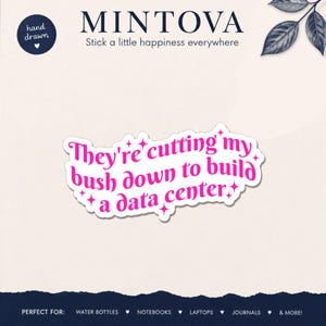May include: A die-cut sticker featuring bright pink text that reads, "They're cutting my bush down to build a data centre," accented with small four-pointed stars. The sticker has a white border and a wavy, organic shape, presenting a bold design.