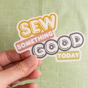 Sew Something Good Today Waterproof Vinyl Sticker, Sewing Stickers, Sewing art, Cute Sewing and Quilting Decal for Laptops and Water Bottles
