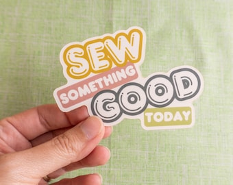 Sew Something Good Today Waterproof Vinyl Sticker, Sewing Stickers, Sewing art, Cute Sewing and Quilting Decal for Laptops and Water Bottles
