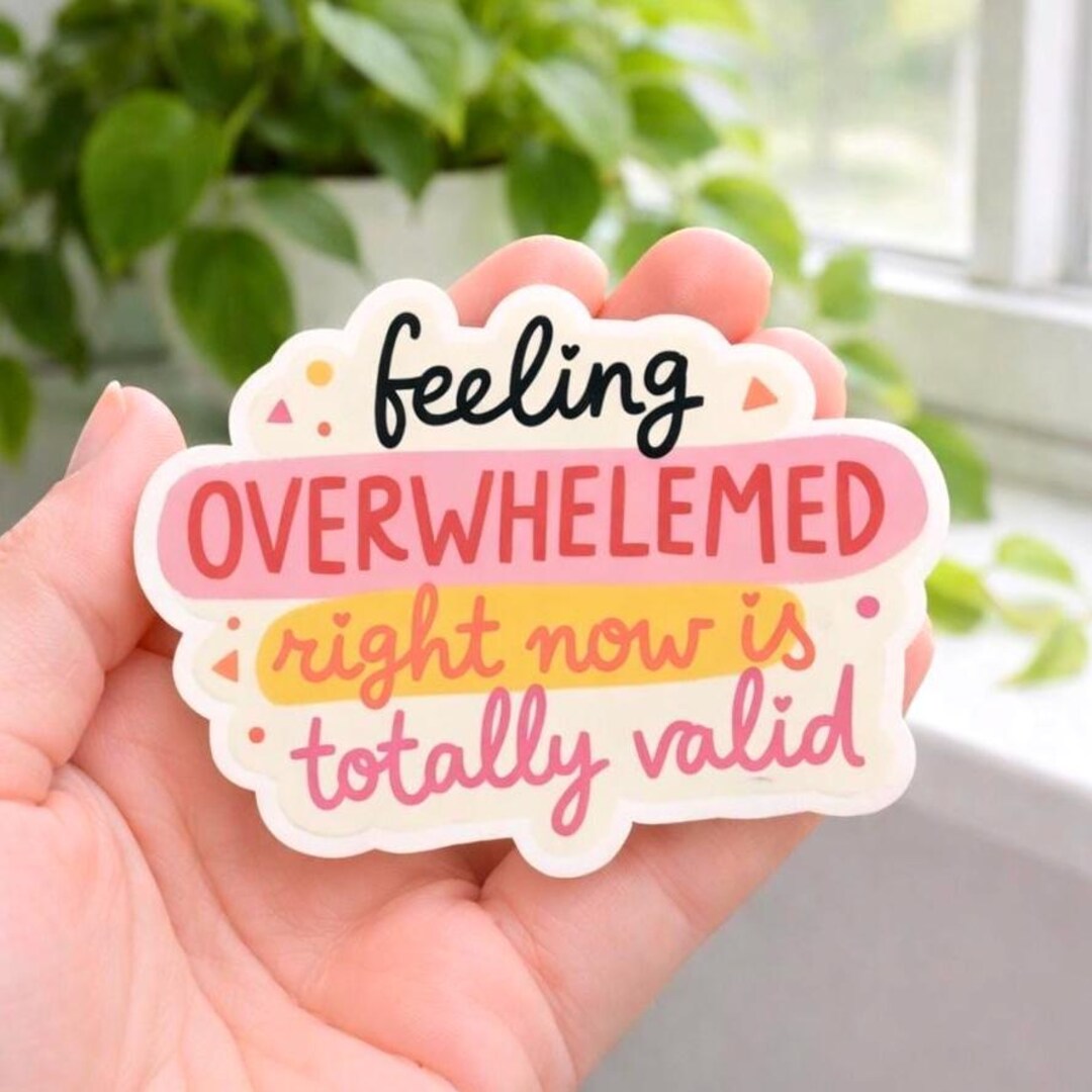 Feeling Overwhelmed Sticker – Mental Health Affirmation Vinyl Decal ...