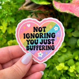 Not Ignoring You Just Buffering Heart Vinyl Sticker – Funny Introvert Mental Health Decal