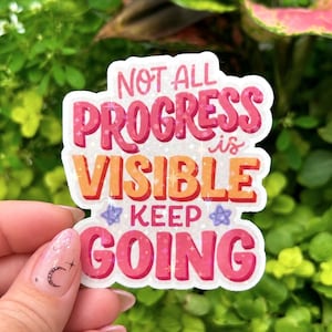 No todo el progreso es visible. Sigue adelante. Pegatina / Vinilo motivacional para la salud mental / Pegatina de ánimo / Regalo para el crecimiento personal