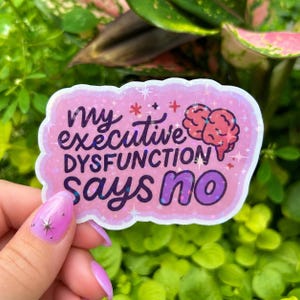 Executive Dysfunction Says No Sticker – Neurodivergent ADHD Glossy Vinyl