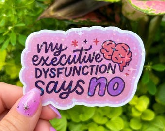 Executive Dysfunction Says No Sticker – Neurodivergent ADHD Glossy Vinyl