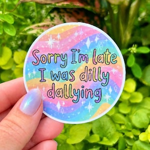 Sorry I’m Late I Was Dilly Dallying Sticker | ADHD Humor, Neurodivergent Vinyl Decal, Rainbow Procrastination (Water-Resistant)