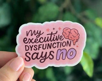 Executive Dysfunction Says No Sticker – Neurodivergent ADHD Glossy Vinyl