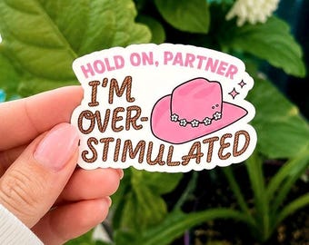 Hold On Partner I’m Overstimulated Sticker – Funny ADHD Cowgirl Vinyl Decal
