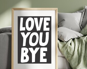 Love You Bye Print: Schwarz weiss Typographie (Digitaler Download)