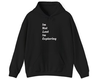 I m not lost, I m exploring hoodies, travel hoodie, adventure hoodie, camping, hiking hoodie, outdoor hoodie, gift hoodie, everyday hoodie,