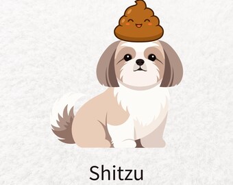 May include: A cartoon illustration of a Shih Tzu dog with a brown, smiling poop emoji on its head. The dog is light brown and white, with large black eyes and floppy ears. The word "Shitzu" is written in black text below the dog.