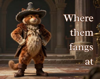May include: A cartoon image of a cat dressed in a brown hat, jacket, and boots. The cat has orange fur and is wearing a necklace. Text on the right side of the image reads "Where them fangs at."