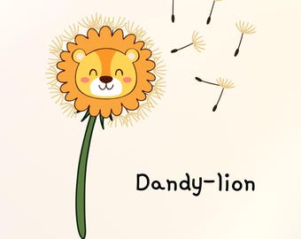 May include: A whimsical illustration of a dandelion with a lion's face in the center. The dandelion is orange and yellow, with a green stem. The text "Dandy-lion" is written in black below the flower.