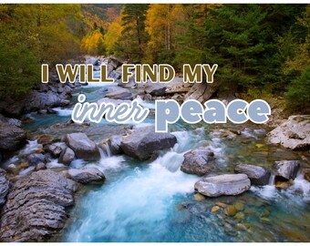 May include: A scenic image of a river flowing through a forest, with the text "I WILL FIND MY inner peace" overlaid on the image. The water is a vibrant blue, and the surrounding trees display autumn colors.