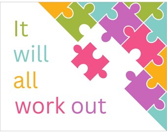 May include: White background with colorful puzzle pieces in shades of pink, purple, green, orange, and teal. The text "It will all work out" is written in various colors and fonts.