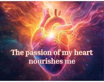 May include: An artistic illustration of a human heart, rendered in shades of red, pink, and purple, with glowing orange and yellow energy surrounding it. The text "The passion of my heart nourishes me" is displayed in a serif font.