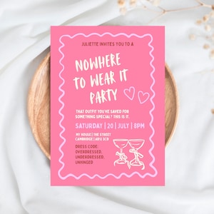May include: A pink party invitation with the text "Nowhere to Wear It Party". The invitation includes the date, time, and address. The dress code is listed as overdressed, underdressed, and unhinged. Two cocktail glasses are at the bottom.