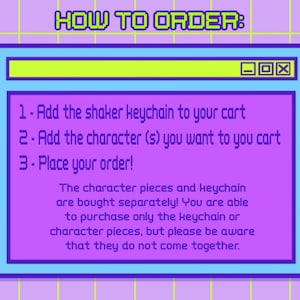 May include: A retro-style graphic with the text "HOW TO ORDER:" and instructions for purchasing a shaker keychain and character pieces. The instructions are displayed within a purple window-like frame.