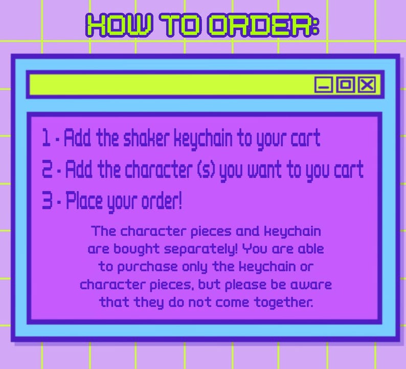 May include: A retro-style graphic with the text "HOW TO ORDER:" and instructions for purchasing a shaker keychain and character pieces. The instructions are displayed within a purple window-like frame.