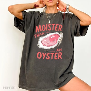 Moister Than An Oyster Comfort Colors Shirt, Retro Funny Graphic Tee, Unique Humor T-Shirt, Cool Gift,Trendy Casual Wear, Fun Apparel Tshirt