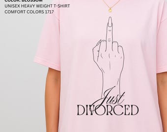 Just Divorced Shirt, Funny Divorce T Shirt, Sarcastic Middle Finger Tee, Unisex Comfort Colors 1717, Divorce Gift, Single Life Top
