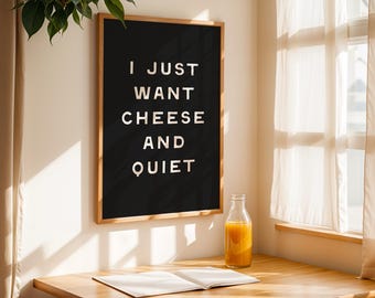 Cheese And Quiet Print | Sarcastic Kitchen Wall Art (Digital Download)