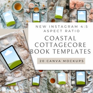 May include: 20 Canva mockups for book templates in a coastal cottagecore style. The mockups feature various images of books, seashells, and cups of tea on a light blue and white background. The text "NEW INSTAGRAM 4:5 ASPECT RATIO" and "COASTAL COTTAGE CORE BOOK TEMPLATES" is displayed in black text on a white background. The text "20 CANVA MOCKUPS" is displayed in black text on a beige background.