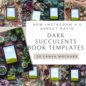 May include: 20 Canva mockups for book templates featuring dark green succulents and a phone screen with a cloudy sky and green grass. The text "NEW INSTAGRAM 4:5 ASPECT RATIO" and "DARK SUCCULENTS BOOK TEMPLATES" is displayed in white text on a black background. The text "20 CANVA MOCKUPS" is displayed in white text on a gray background.