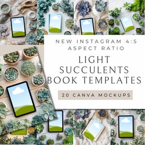 May include: 20 Canva mockups for book templates featuring light green succulents and white backgrounds. The text "NEW INSTAGRAM 4:5 ASPECT RATIO LIGHT SUCCULENTS BOOK TEMPLATES 20 CANVA MOCKUPS" is displayed on the image.