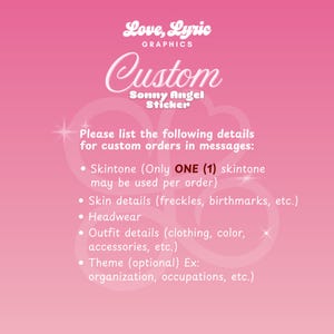 May include: Pink graphic with the text "Love, Lyric GRAPHICS Custom Sonny Angel Sticker." The text also includes instructions for custom orders, including skintone, skin details, headwear, outfit details, and theme.