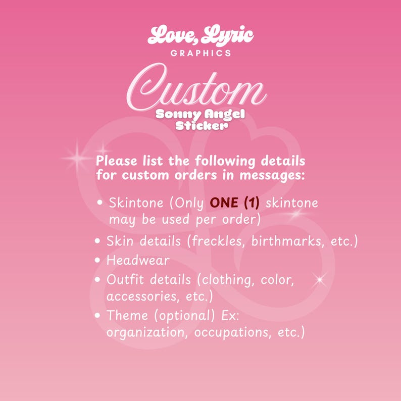 May include: Pink graphic with the text "Love, Lyric GRAPHICS Custom Sonny Angel Sticker." The text also includes instructions for custom orders, including skintone, skin details, headwear, outfit details, and theme.